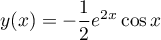 $y(x)=-\dfrac12e^{2x}\cos x$