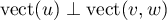 $\text{vect}(u)\perp \text{vect}(v,w)$