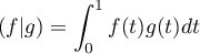 $(f|g)=\dsp\int_0^1 f(t)g(t)dt$