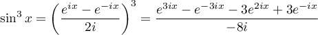 $\sin^3x=\lp\dfrac{e^{ix}-e^{-ix}}{2i}\rp^3
=\dfrac{e^{3ix}-e^{-3ix}-3e^{2ix}+3e^{-ix}}{-8i}$
