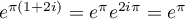 $e^{\pi(1+2i)}=e^\pi e^{2i\pi}=e^\pi$