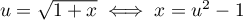 $u=\sqrt{1+x} \iff x=u^2-1$