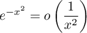 $e^{-x^2}=o\lp\dfrac1{x^2}\rp$