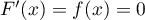 $F'(x)=f(x)=0$