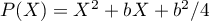 $P(X)=X^2+bX+b^2/4$