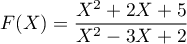 $F(X)=\dfrac{X^2+2X+5}{X^2-3X+2}$