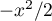 $-x^2/2$