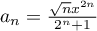$a_n=\frac{\sqrt nx^{2n}}{2^n+1}$