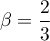 $\beta=\dfrac23$