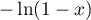 $-\ln(1-x)$