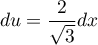$du=\dfrac2{\sqrt3}dx$