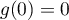 $g(0)=0$