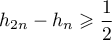 $h_{2n}-h_n\geqslant\dfrac12$