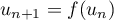 $u_{n+1}=f(u_n)$