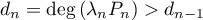 $d_n=\text{deg}\left( \lambda_nP_n\rp>d_{n-1}$