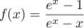 $f(x)=\dfrac{e^x-1}{e^x-x}