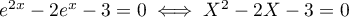 $e^{2x}-2e^x-3=0\iff X^2-2X-3=0