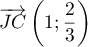 $\overrightarrow{JC}\left( 1;\dfrac23\rp
