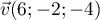 $\vec{v} (6; -2; -4)