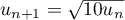 $u_{n+1}=\sqrt{10u_n}