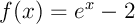 $f(x)=e^x-2$