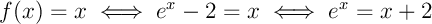 $f(x)=x\iff e^x-2=x\iff e^x=x+2$