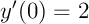$y'(0)=2$