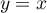 y=x