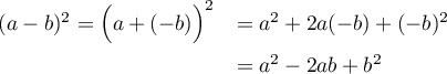 (a-b)^2=\Bigl( a+(-b)\Bigr)^2=a^2+2a(-b)+(-b)^2=a^2-2ab+b^2