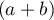 $(a+b)$