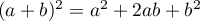 $(a+b)^2=a^2+2ab+b^2$