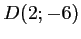 $ D(2;-6)$