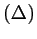 $ (\Delta)$