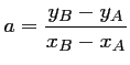 $\displaystyle a=\frac{y_B-y_A}{x_B-x_A}
$
