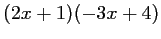 $ (2x+1)(-3x+4)$