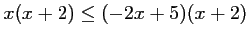 $ x(x+2)\leq (-2x+5)(x+2)$