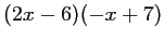 $ (2x-6)(-x+7)$
