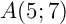$A(5;7)$