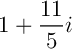 $1+\dfrac{11}{5}i$