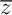 $\overline{z}$