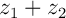 $z_1+z_2$