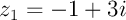 $z_1=-1+3i$