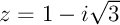 $z=1-i\sqrt3$