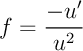 $f=\dfrac{-u'}{u^2}$