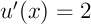 $u'(x)=2$