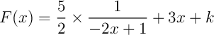 $F(x)=\dfrac52\tm\dfrac1{-2x+1}+3x+k$