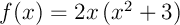 $f(x)=2x\lp x^2+3\rp$