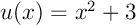 $u(x)=x^2+3$
