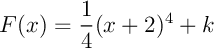 $F(x)=\dfrac14(x+2)^4+k$