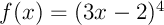 $f(x)=(3x-2)^4$